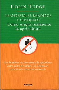 NEANDERTALES, BANDIDOS Y GRANJEROS       COMO SURGIO REALMENTE LA AGRICULTURA   