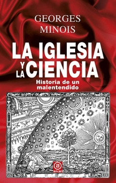 La Iglesia y la Ciencia, historia de un malentendido